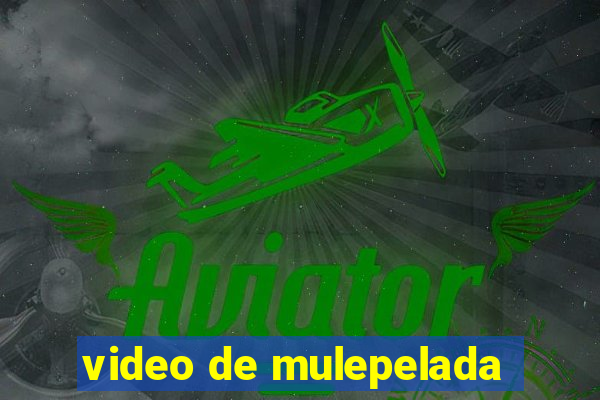 video de mulepelada